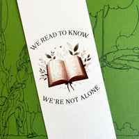 We Read To Know We're Not Alone Bookmark