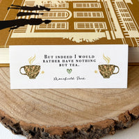 Mansfield Park - 'Rather Have Nothing But Tea' Bookmark
