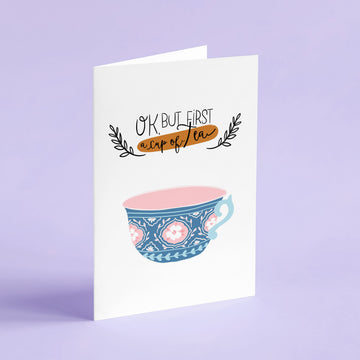 Ok But First A Cup Of Tea Card