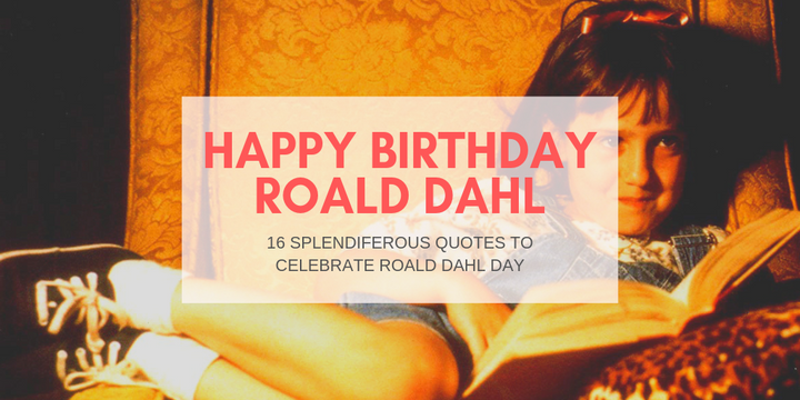 16 splendiferous quotes to celebrate Roald Dahl Day