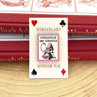 Curiouser and Curiouser - Alice's Adventures In Wonderland Wooden Pin