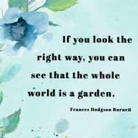 Frances Hodgson Burnett - 'The Whole World Is A Garden' Print
