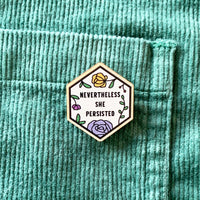 Nevertheless She Persisted Wooden Pin
