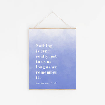 L. M. Montgomery - 'Nothing Is Ever Really Lost' Print